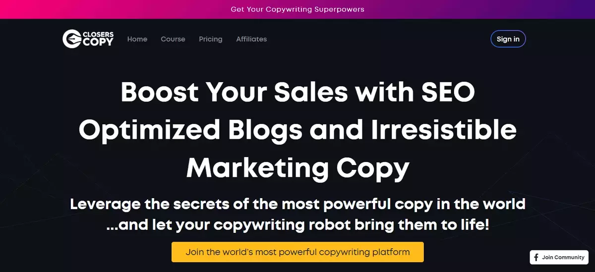 Closers Copy homepage featuring the tagline 'Boost Your Sales with SEO Optimized Blogs and Irresistible Marketing Copy'. The page highlights leveraging the secrets of the most powerful copy in the world and letting your copywriting robot bring them to life. A button says 'Join the world's most powerful copywriting platform'. Links for Home, Course, Pricing, and Affiliates are at the top, with a sign-in option.