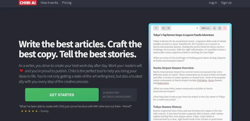 A promotional banner for Chibi AI, showcasing its AI writing assistant designed to help writers create their best work. The banner includes the text: 'Write the best articles. Craft the best copy. Tell the best stories.' It emphasizes Chibi AI's role in assisting writers to produce content they're proud of, and includes a call-to-action button labeled 'GET STARTED' with a note indicating that no credit card is required and the tool allows up to 2,000 words free. The banner also features a testimonial from a user named Tommy, rating the tool highly. A screenshot on the right displays a writing example titled 'Tokyo’s Top Ramen Stops: A Layover Foodie Adventure.' The top navigation menu includes links to How it Works, Pricing, Log In, and Sign Up.